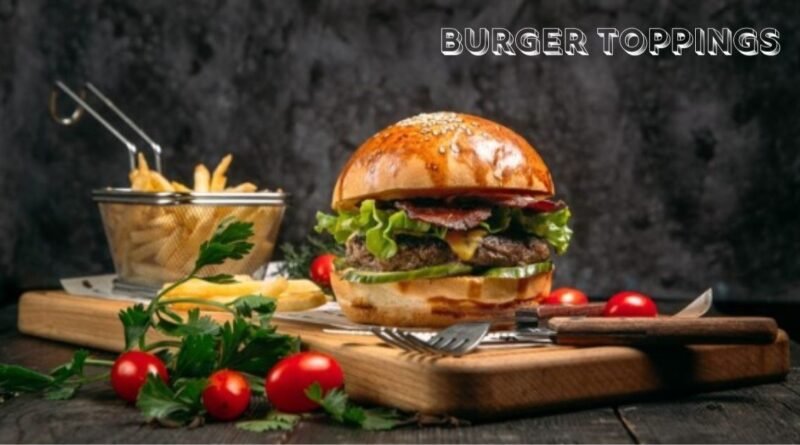 Burger Toppings